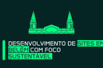 Desenvolvimento de Sites em Belém com Foco Sustentável